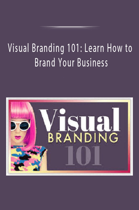 Visual Branding 101 Learn How to Brand Your Business