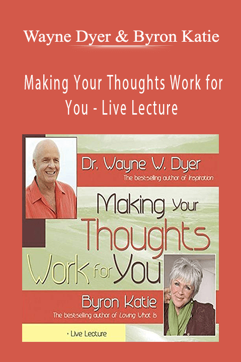 Wayne Dyer & Byron Katie - Making Your Thoughts Work for You - Live Lecture