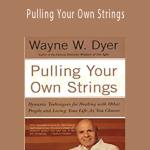 Wayne Dyer - Pulling Your Own Strings