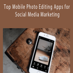 Yariv Gai – Top Mobile Photo Editing Apps for Social Media Marketing