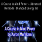 Aaron Murakami - A Course in Mind Power + Advanced Methods - Diamond Energy GB