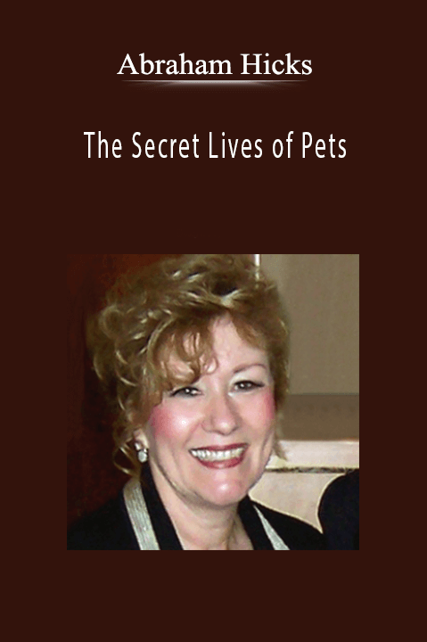 Abraham Hicks - The Secret Lives of Pets.