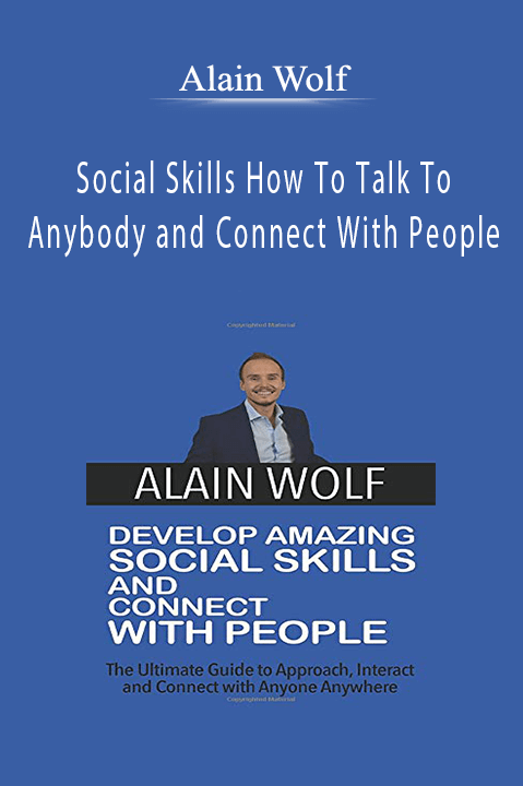 Alain Wolf - Social Skills How To Talk To Anybody and Connect With People.