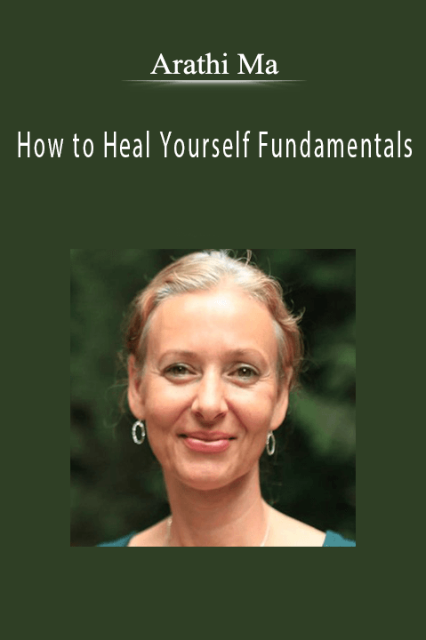 Arathi Ma - How to Heal Yourself Fundamentals​Arathi Ma - How to Heal Yourself Fundamentals​