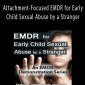 Attachment-Focused EMDR for Early Child Sexual Abuse by a Stranger - Laurel Parnell.
