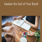 Awaken the Soul of Your Brand