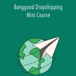 Banggood Dropshipping Mini Course