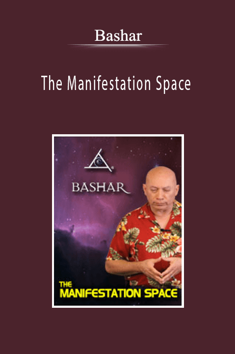 Bashar - The Manifestation Space