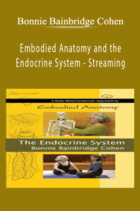 Bonnie Bainbridge Cohen - Embodied Anatomy and the Endocrine System - Streaming