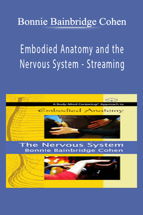 Bonnie Bainbridge Cohen - Embodied Anatomy and the Nervous System - Streaming