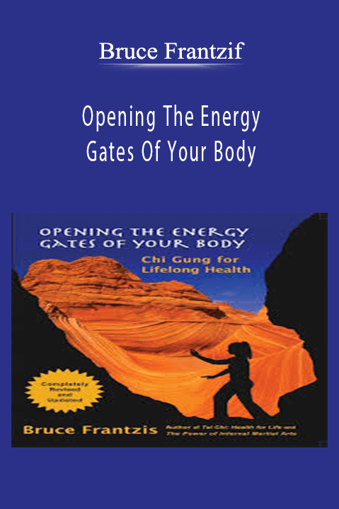 Bruce Frantzif - Opening The Energy Gates Of Your Body.