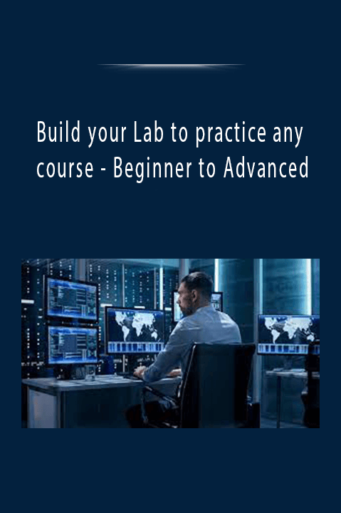 Build your Lab to practice any course - Beginner to Advanced