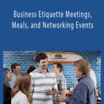 Business Etiquette Meetings, Meals, and Networking Events