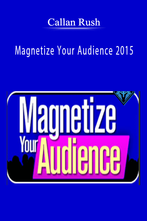 Callan Rush - Magnetize Your Audience 2015.