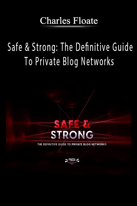Charles Floate - Safe & Strong The Definitive Guide To Private Blog Networks.