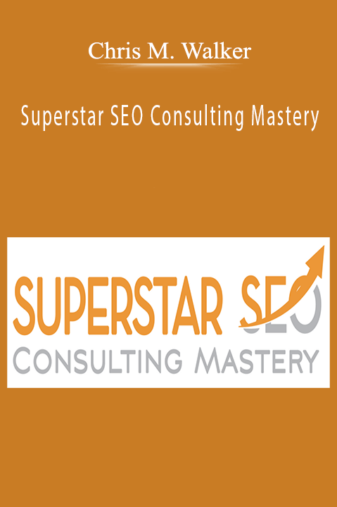 Chris M. Walker - Superstar SEO Consulting Mastery