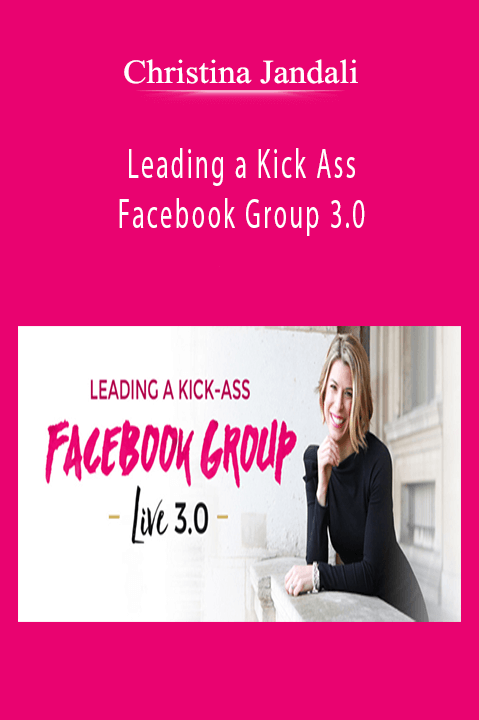 Christina Jandali - Leading a Kick Ass Facebook Group 3.0.