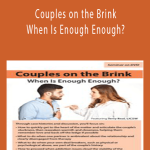 Couples on the Brink When Is Enough Enough - Terry Real.