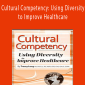 Cultural Competency Using Diversity to Improve Healthcare - Tracey Long.