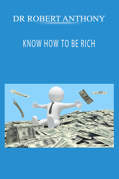 DR ROBERT ANTHONY - KNOW HOW TO BE RICH