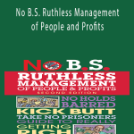 Dan Kennedy - No B.S. Ruthless Management of People and Profits.