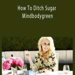 Dana James - How To Ditch Sugar - Mindbodygreen