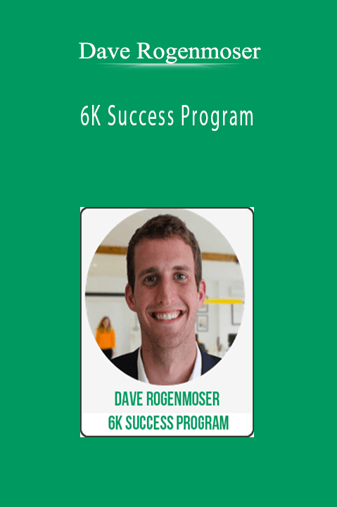 Dave Rogenmoser - 6K Success Program