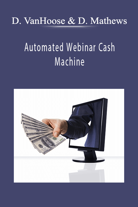 Dave VanHoose & Dustin Mathews - Automated Webinar Cash Machine