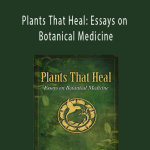 David Crow - Plants That Heal: Essays on Botanical Medicine