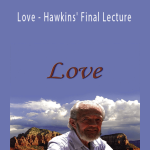 David R. Hawkins - Love - Hawkins' Final Lecture