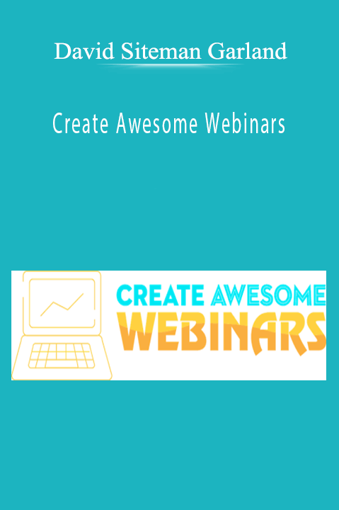 David Siteman Garland - Create Awesome Webinars