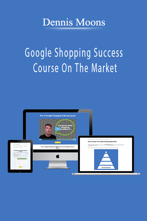 Dennis Moons - Google Shopping Success Course On The Market