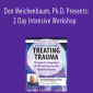 Don Meichenbaum, Ph.D. Presents: 2 Day Intensive Workshop: Treating Trauma Through the Integration of CBT and Constructive Narrative Therapy - Donald Meichenbaum