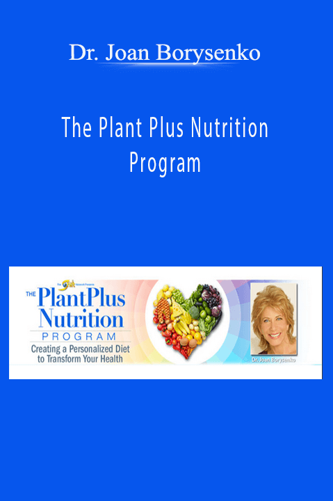 Dr. Joan Borysenko - The Plant Plus Nutrition Program