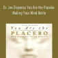 Dr. Joe Dispenza You Are the Placebo - Making Your Mind Matte