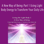 Duane and DaBen - A New Way of Being: Part 1 Using Light Body Energy to Transform Your Daily Life