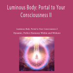 Duane and DaBen - Luminous Body: Portal to Your Consciousness II: Dynamic, Perfect Harmony Within and Without