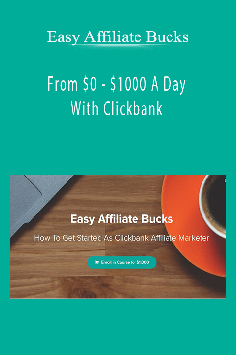 Easy Affiliate Bucks - From $0 - $1000 A Day With Clickbank