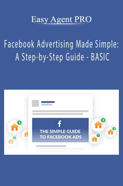 Easy Agent PRO - Facebook Advertising Made Simple: A Step-by-Step Guide - BASIC