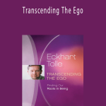 Eckhart Tolle - Transcending The Ego