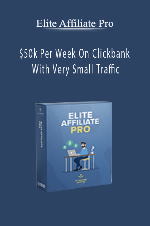 Elite Affiliate Pro - $50k Per Week On Clickbank With Very Small Traffic