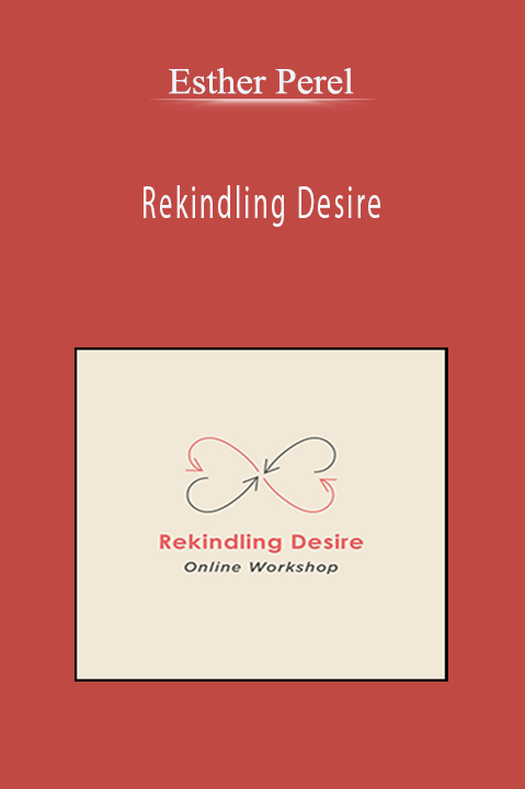 Esther Perel - Rekindling Desire