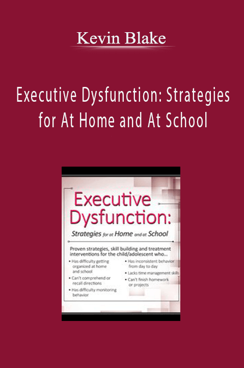 Executive Dysfunction: Strategies for At Home and At School - Kevin Blake