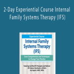 Fran D. Booth, Jory Agate - 2-Day Experiential Course Internal Family Systems Therapy (IFS): Core Competencies and Techniques to Change Your Practice