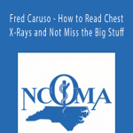 Fred Caruso - How to Read Chest X-Rays and Not Miss the Big Stuff - Fred Caruso, DO