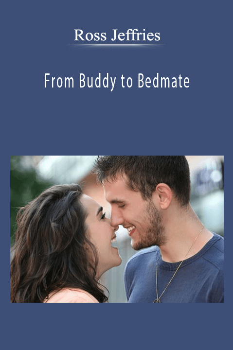 From Buddy to Bedmate - Ross Jeffries