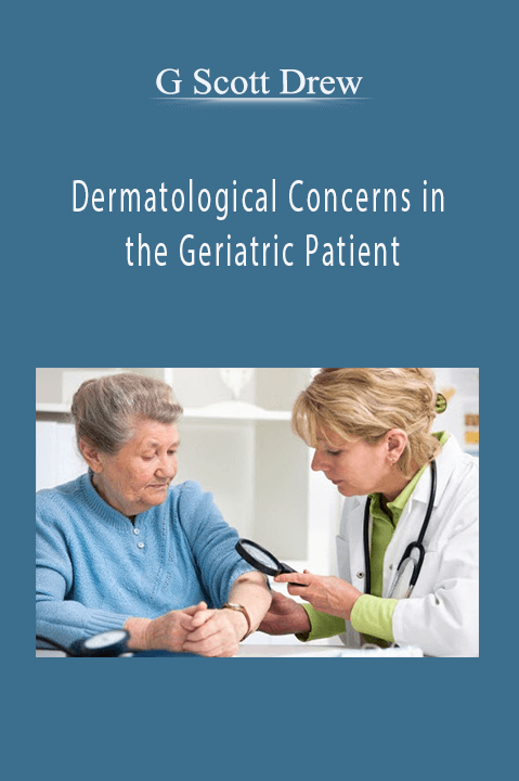 G Scott Drew - Dermatological Concerns in the Geriatric Patient