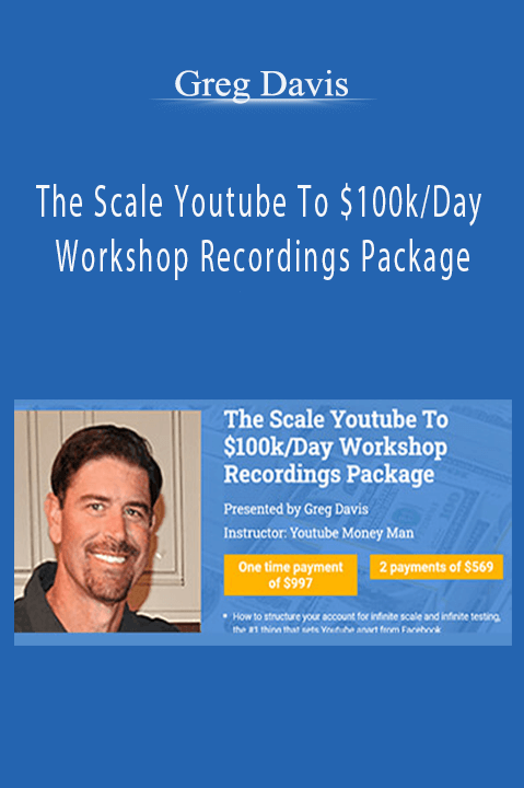 Greg Davis - The Scale Youtube To $100k/Day Workshop Recordings Package