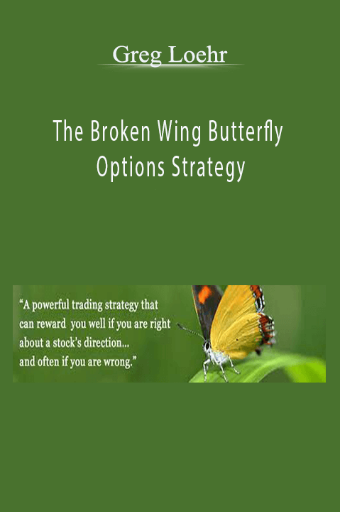 Greg Loehr - The Broken Wing Butterfly Options Strategy Greg Loehr - The Broken Wing Butterfly Options Strategy