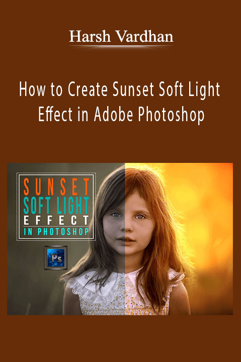 Harsh Vardhan - How to Create Sunset Soft Light Effect in Adobe Photoshop